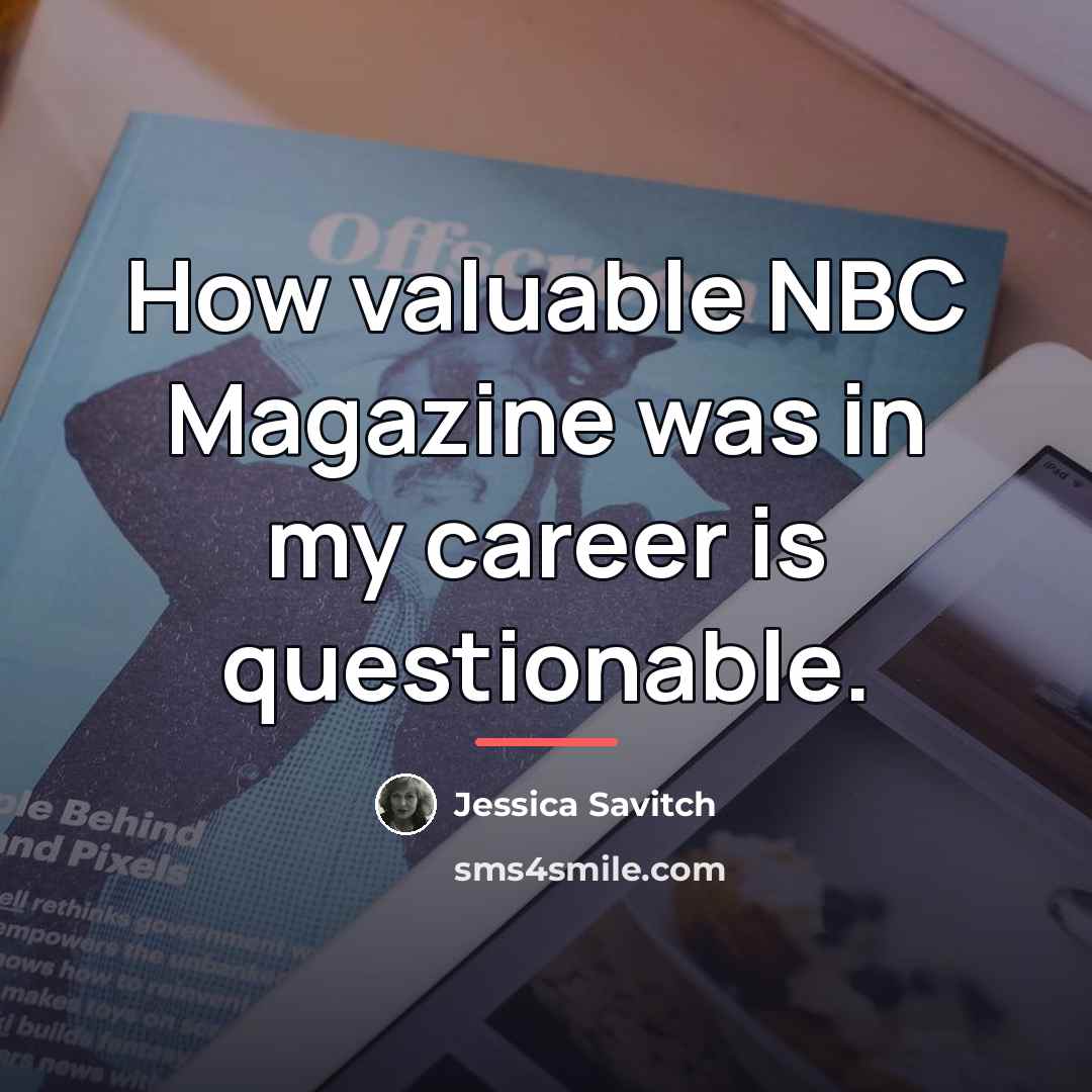 “How valuable NBC Magazine was in my career is questionable.…” quote by Jessica Savitch