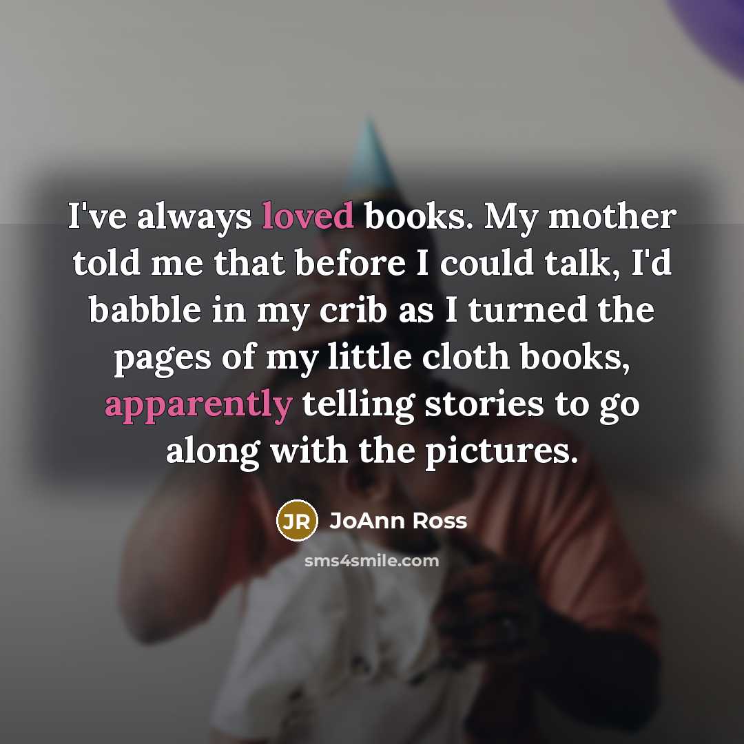 “I've always loved books. My mother told me that before…” quote by JoAnn Ross