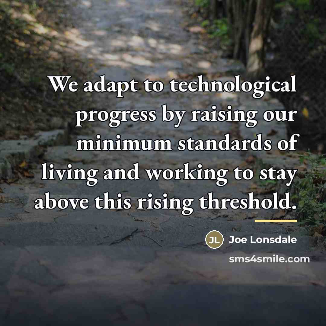 “We adapt to technological progress by raising our minimum standards…” quote by Joe Lonsdale