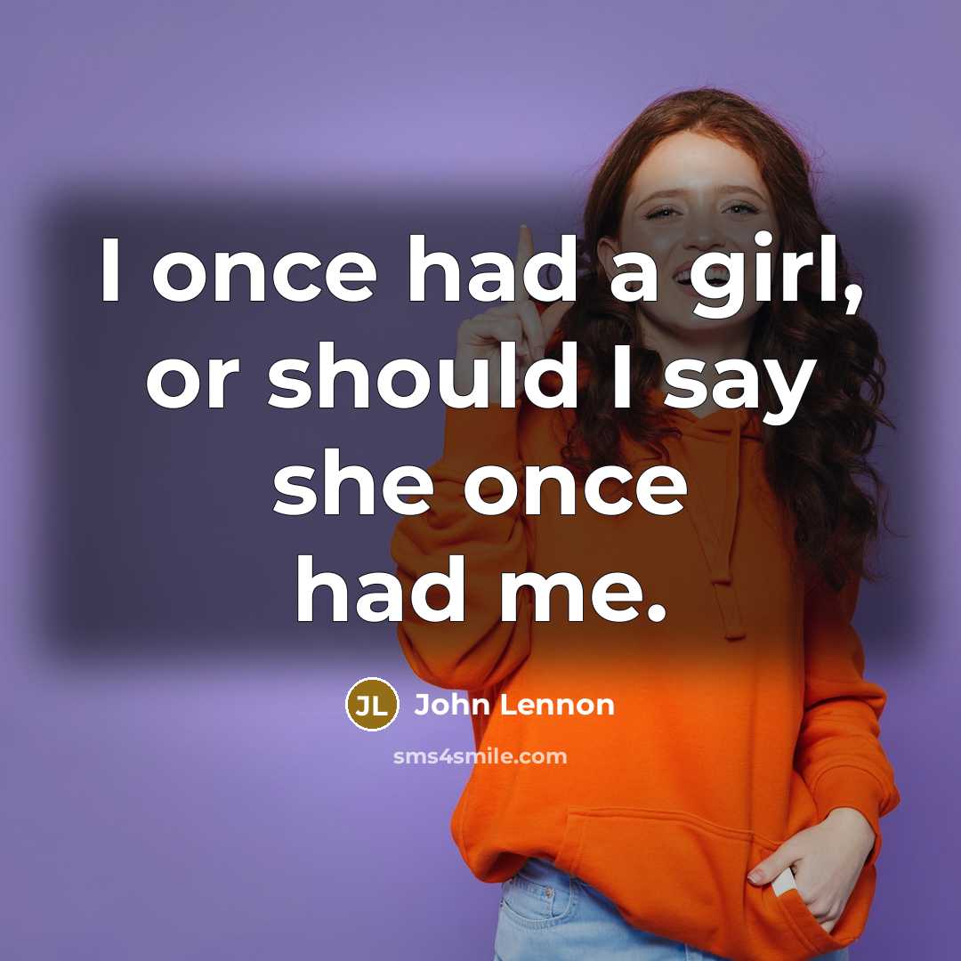 “I once had a girl, or should I say she…” quote by John Lennon
