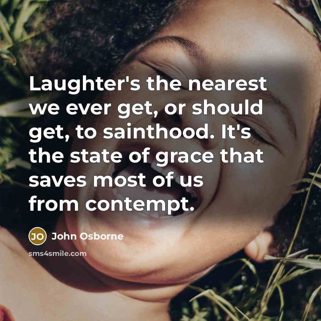 “Laughter's the nearest we ever get, or should get, to…” quote by John Osborne