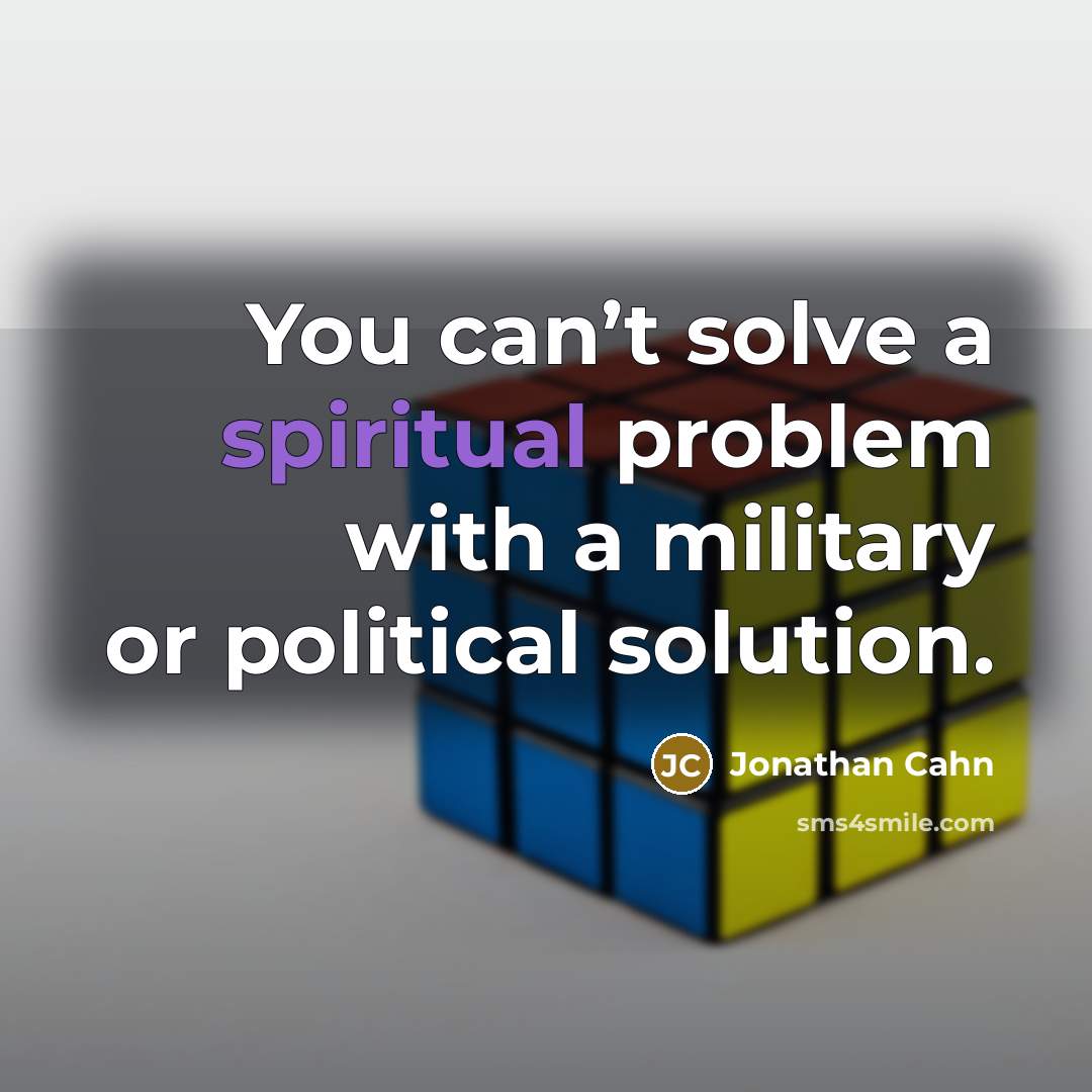 “You can’t solve a spiritual problem with a military or…” quote by Jonathan Cahn