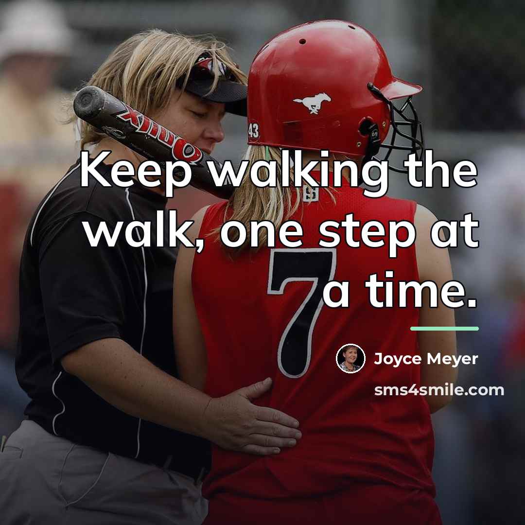 “Keep walking the walk, one step at a time.…” quote by Joyce Meyer