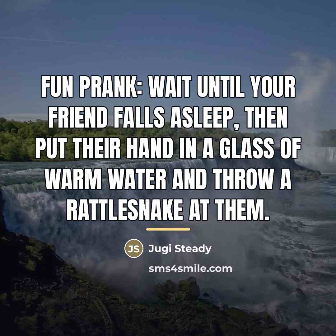 “Fun Prank: Wait until your friend falls asleep, then put…” quote by Jugi Steady