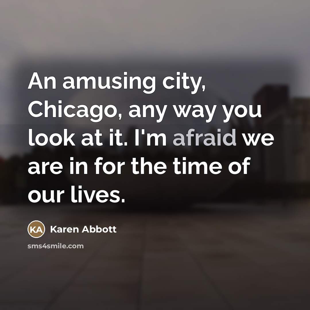 “An amusing city, Chicago, any way you look at it.…” quote by Karen Abbott