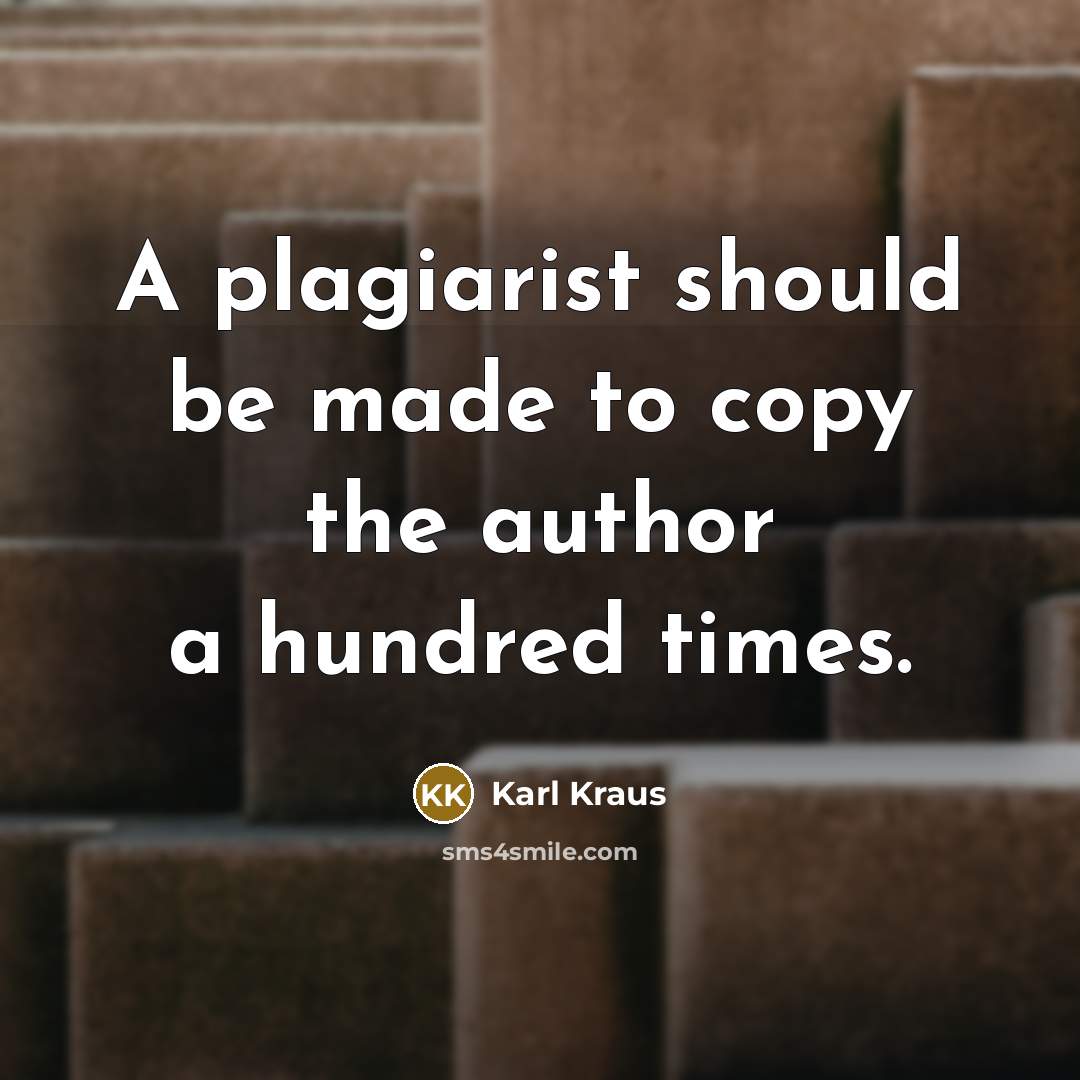“A plagiarist should be made to copy the author a…” quote by Karl Kraus