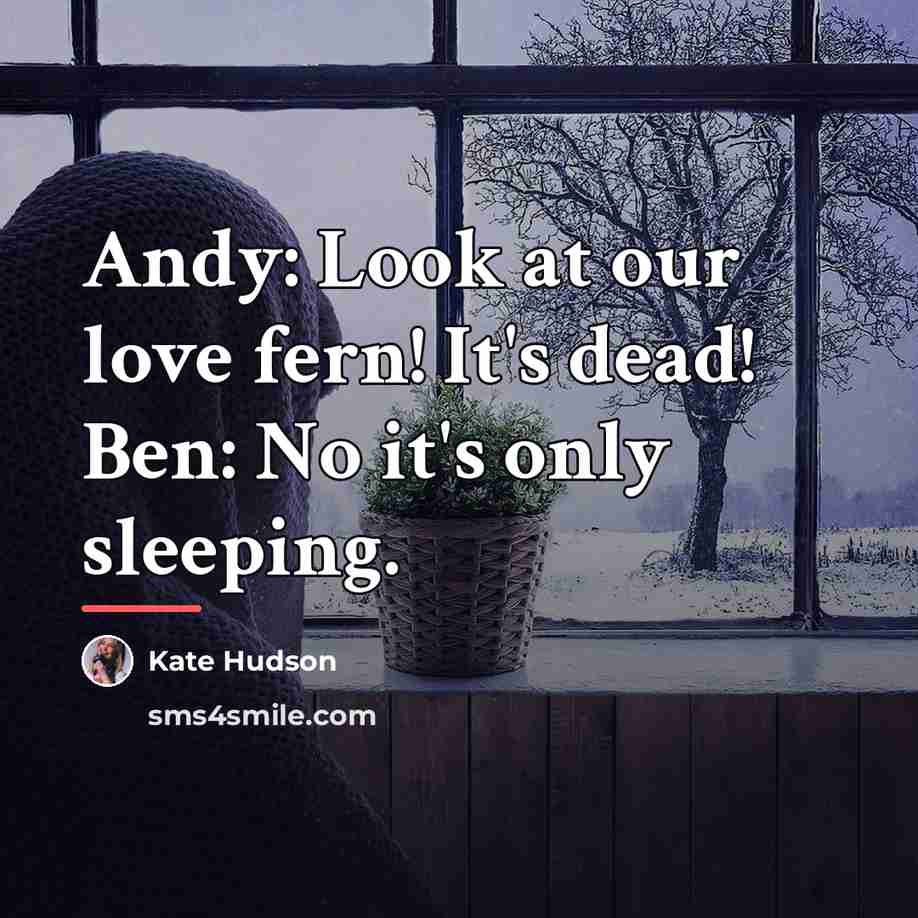 “Andy: Look at our love fern! It's dead! Ben: No…” quote by Kate Hudson