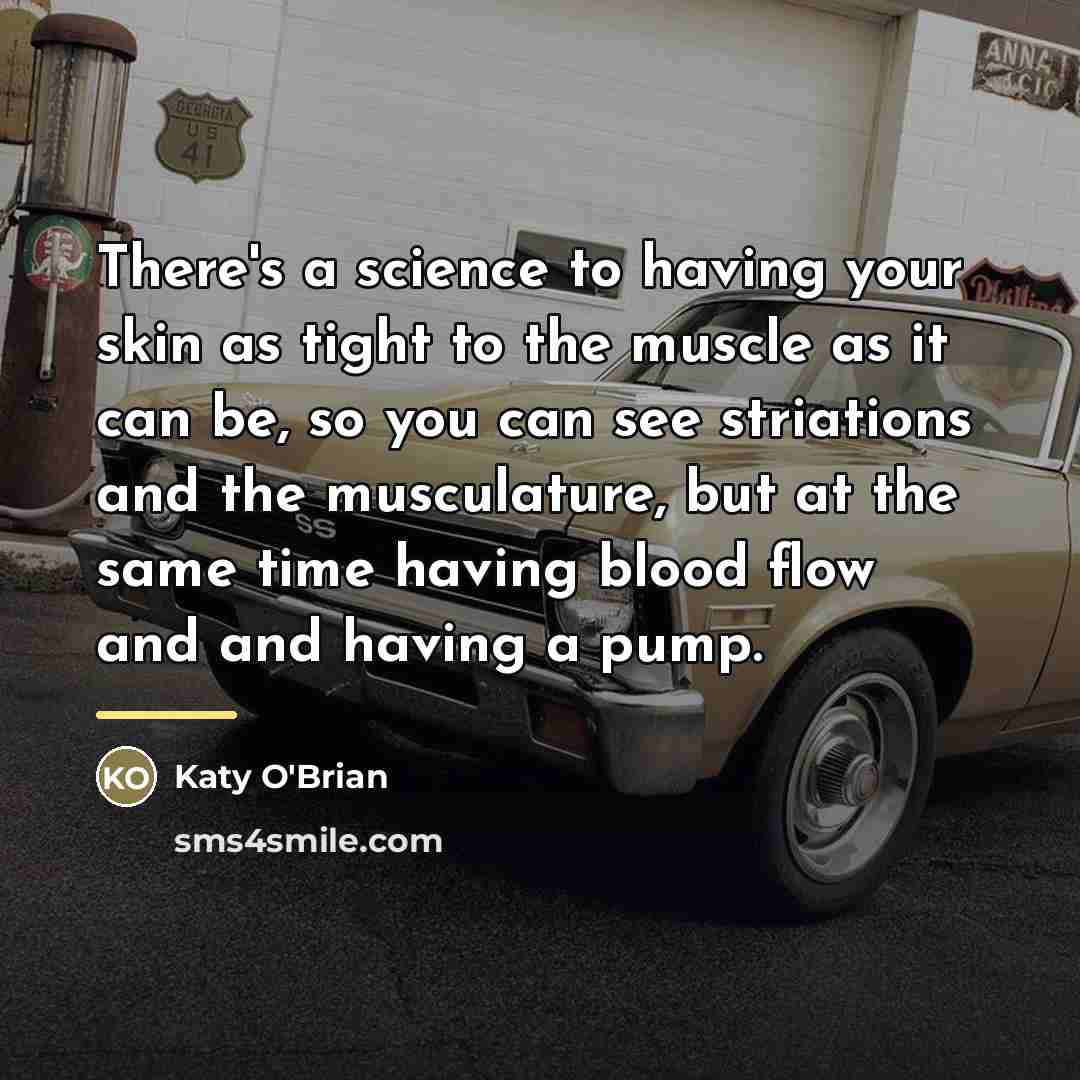 “There's a science to having your skin as tight to…” quote by Katy O'Brian