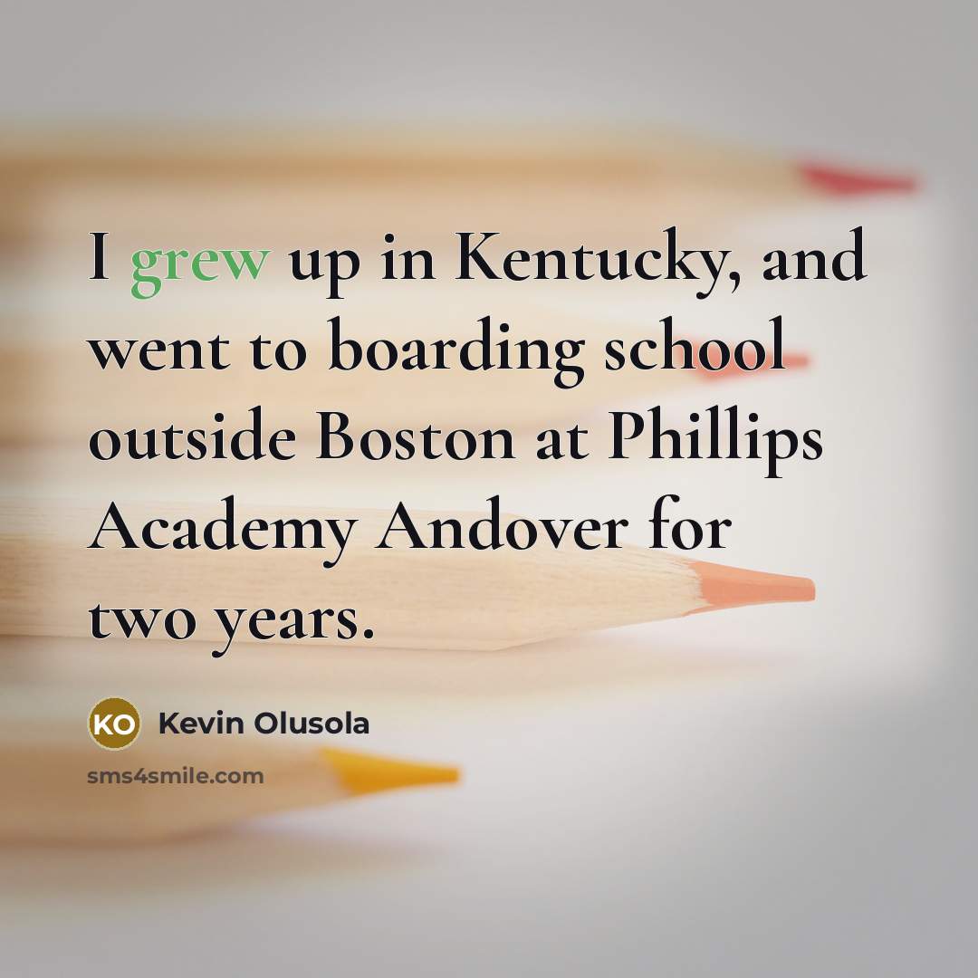 “I grew up in Kentucky, and went to boarding school…” quote by Kevin Olusola