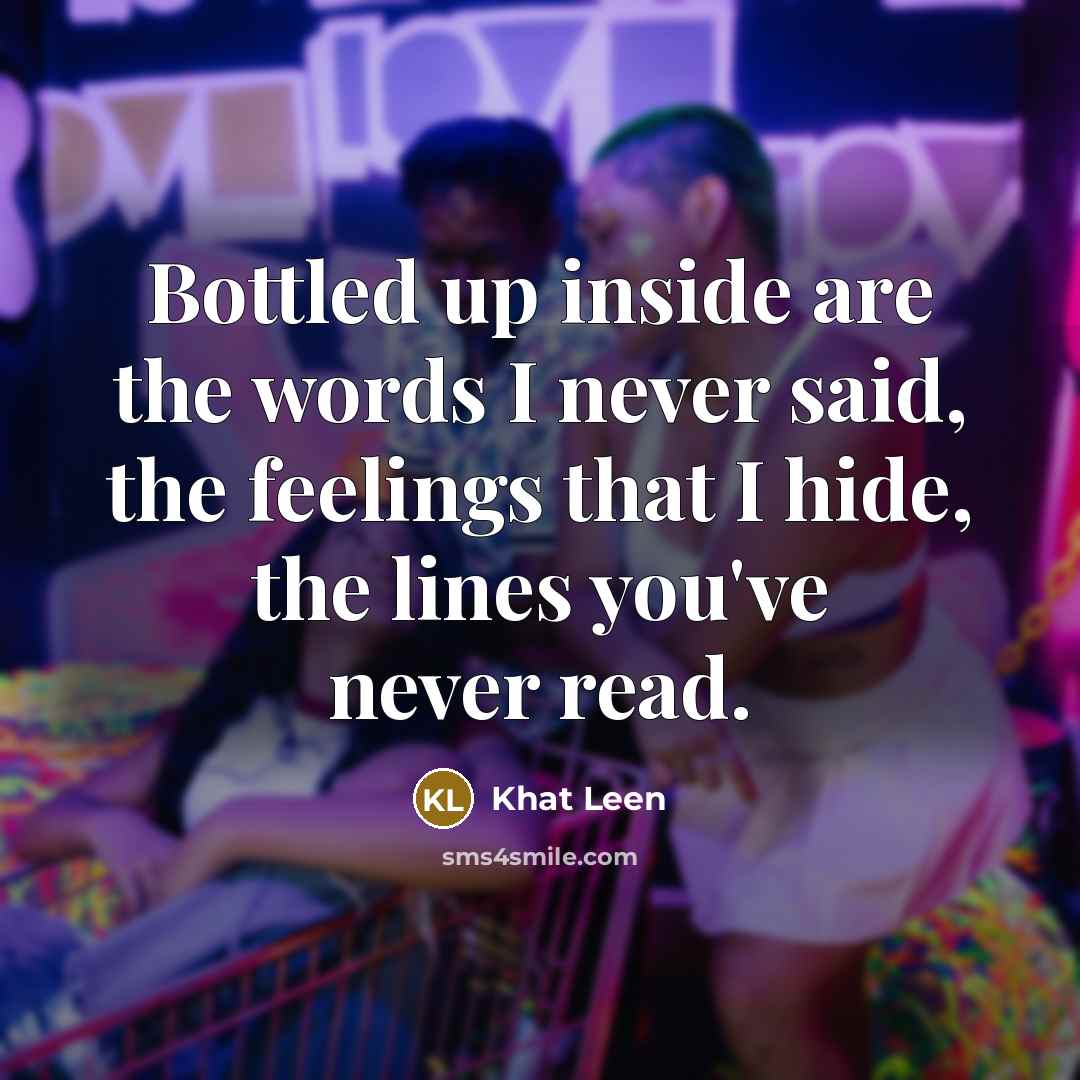 “Bottled up inside are the words I never said, the…” quote by Khat Leen