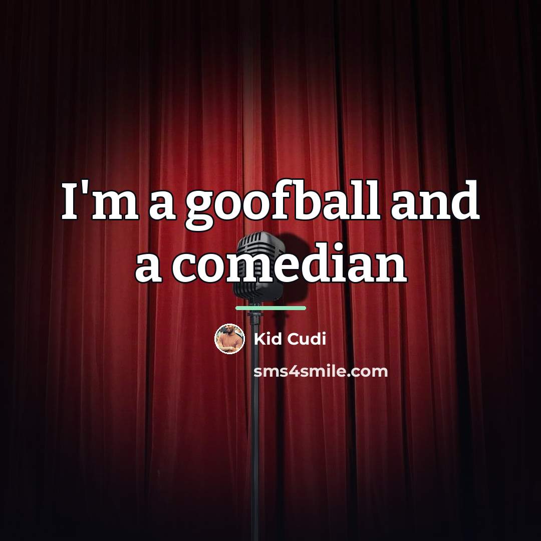 “I'm a goofball and a comedian…” quote by Kid Cudi