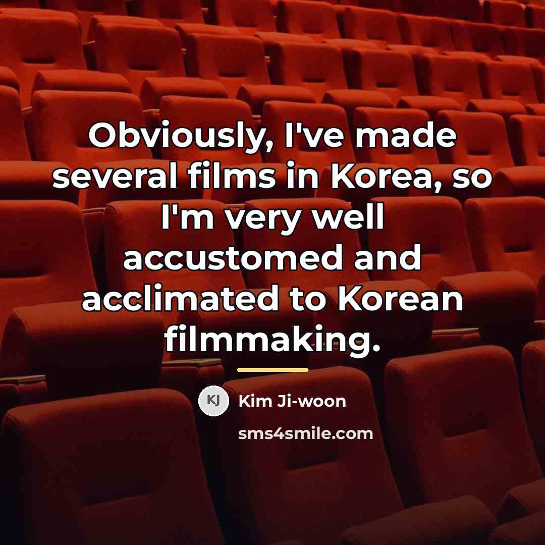 “Obviously, I've made several films in Korea, so I'm very…” quote by Kim Ji-woon