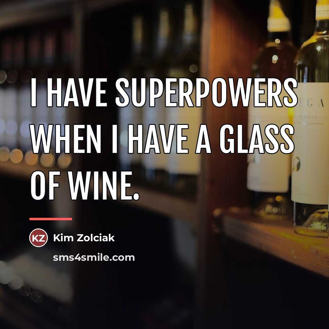 “I have superpowers when I have a glass of wine.…” quote by Kim Zolciak