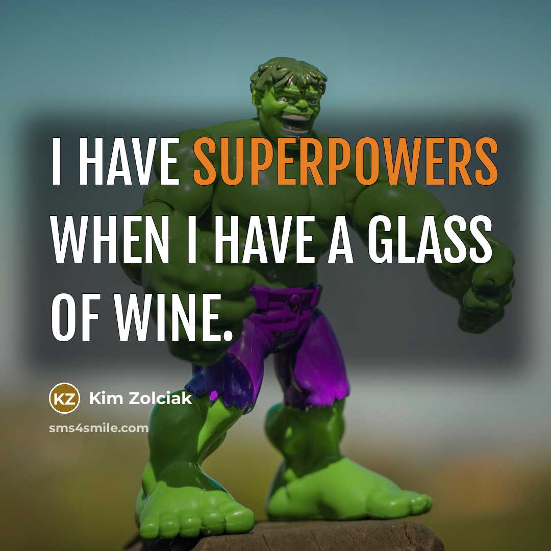 “I have superpowers when I have a glass of wine.” quote by Kim Zolciak