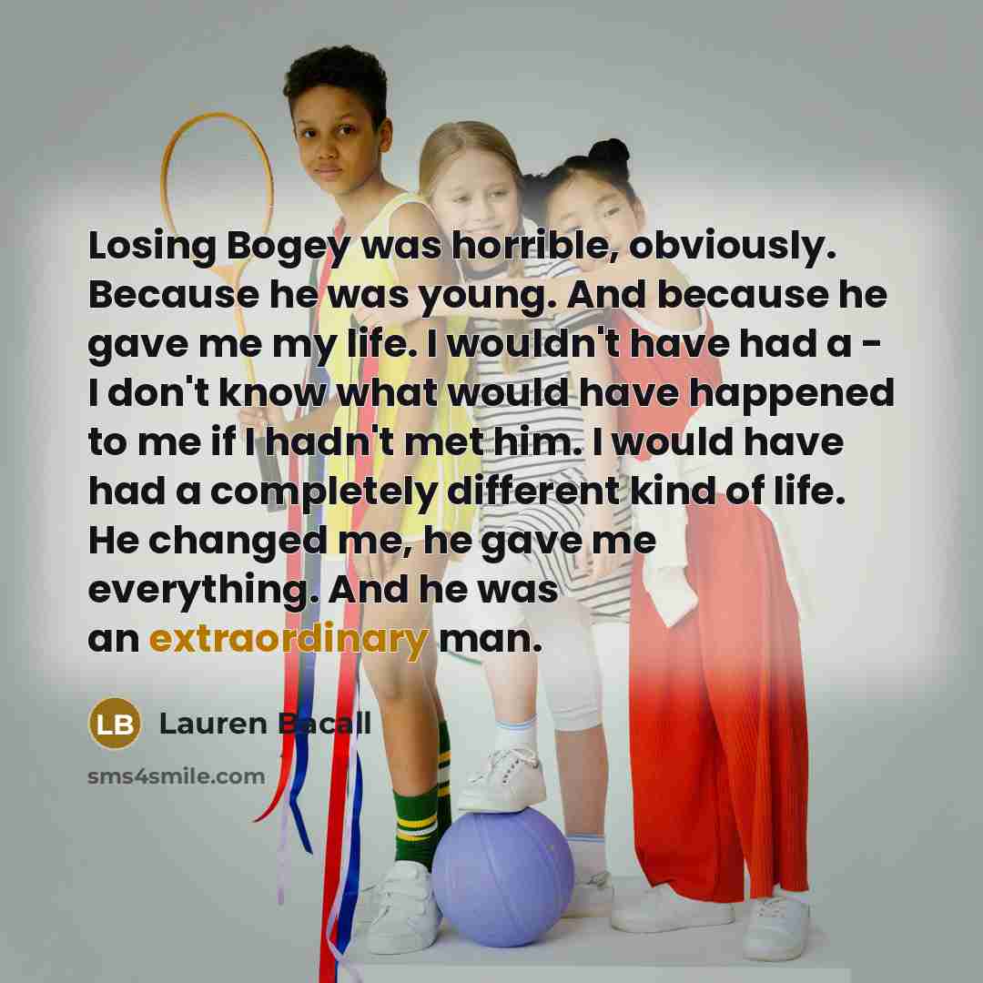 “Losing Bogey was horrible, obviously. Because he was young. And…” quote by Lauren Bacall