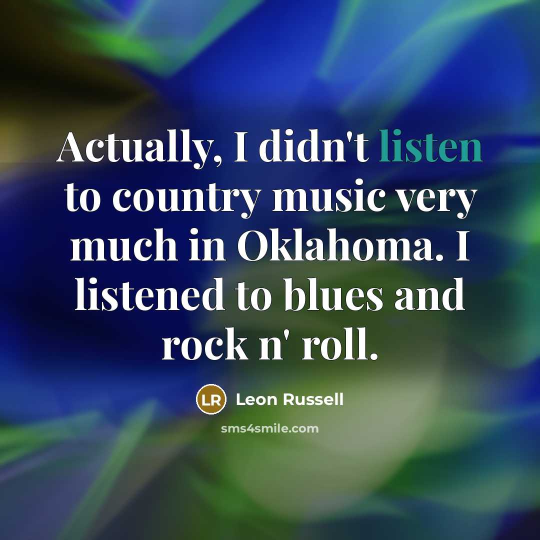 “Actually, I didn't listen to country music very much in…” quote by Leon Russell