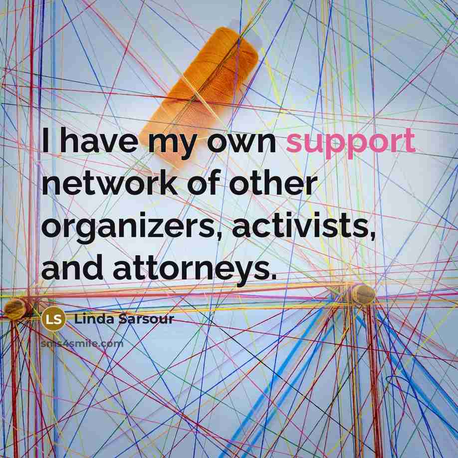 “I have my own support network of other organizers, activists, and attorneys.” quote by Linda Sarsour