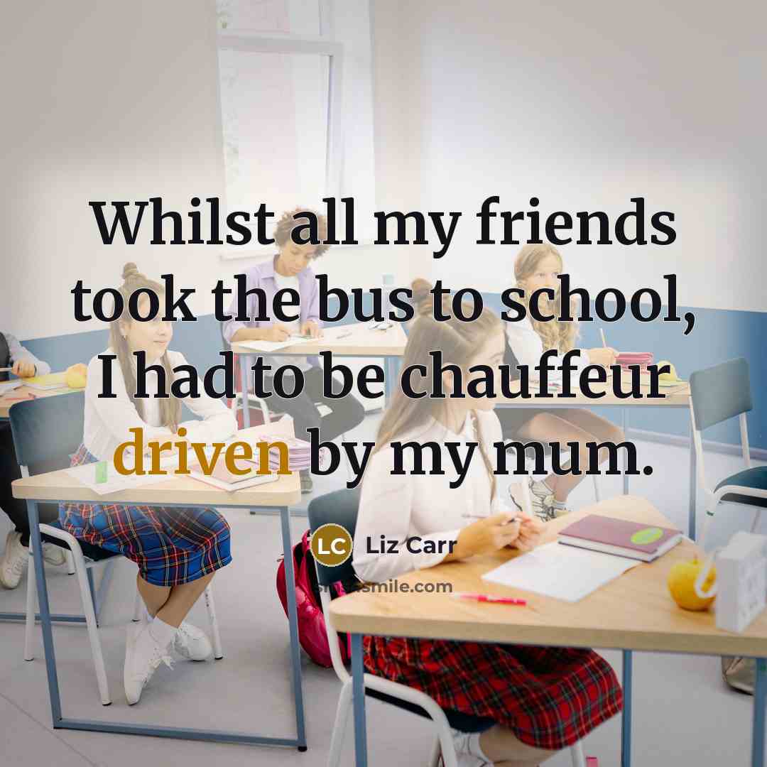 “Whilst all my friends took the bus to school, I…” quote by Liz Carr
