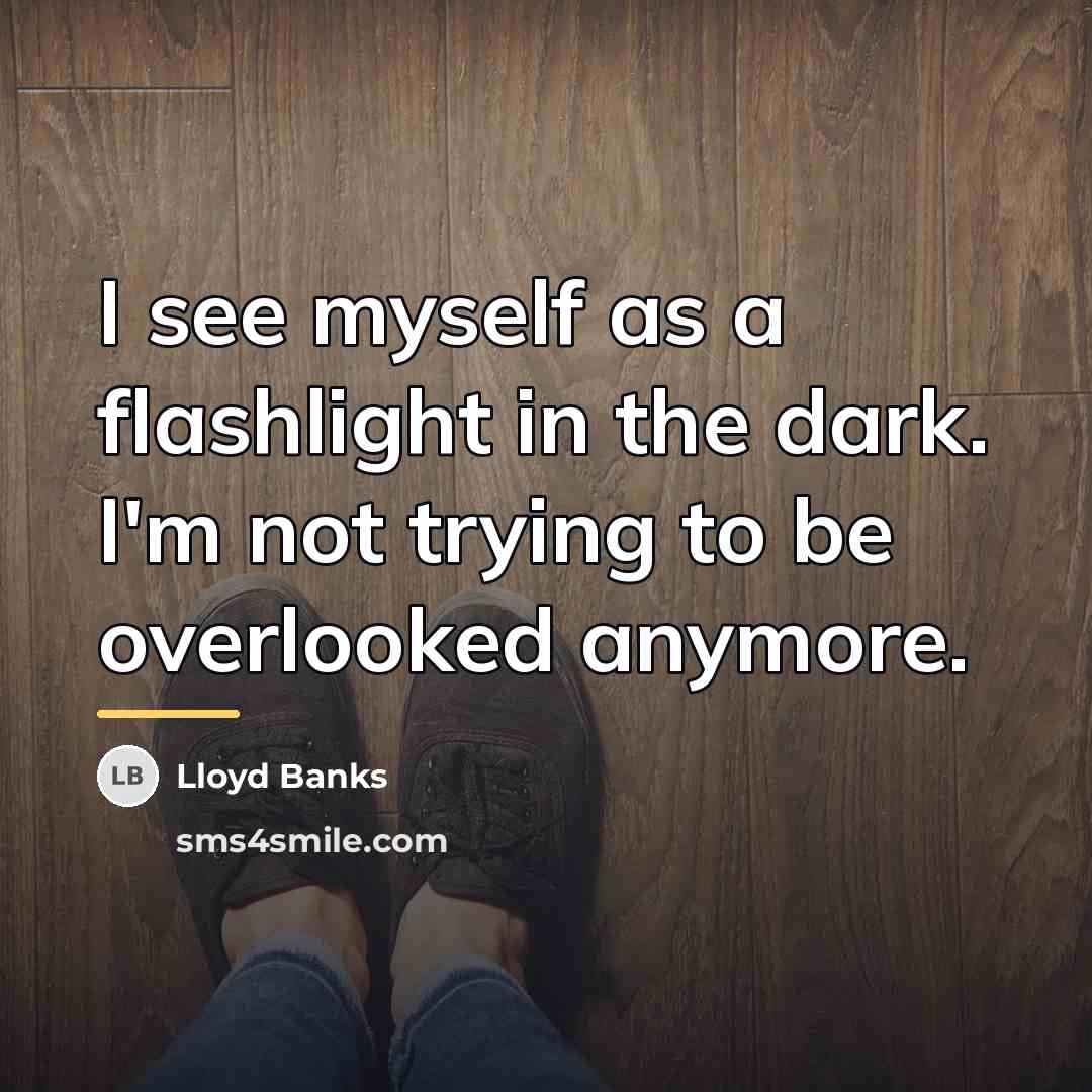 “I see myself as a flashlight in the dark. I'm…” quote by Lloyd Banks