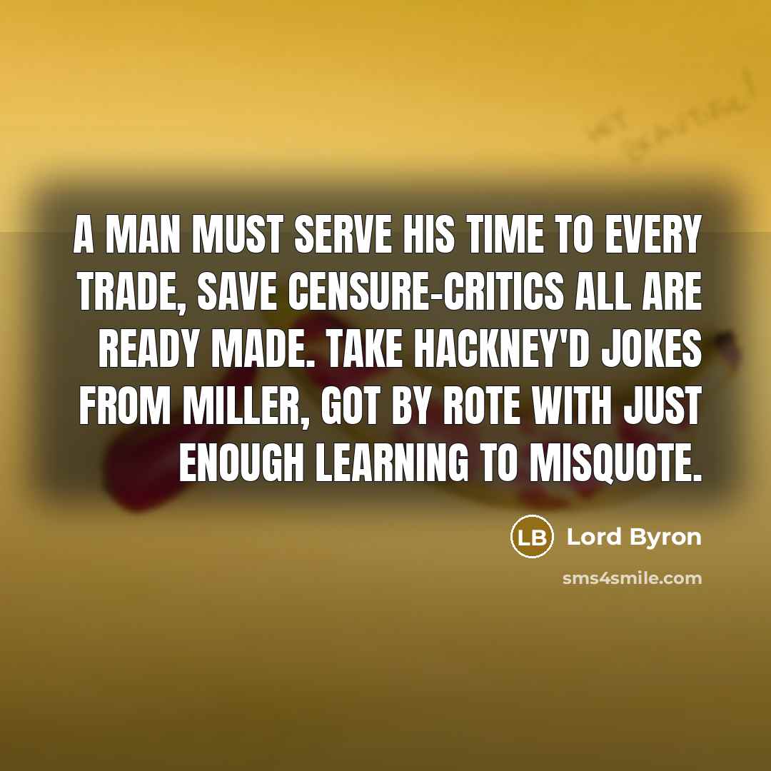 “A man must serve his time to every trade, Save…” quote by Lord Byron
