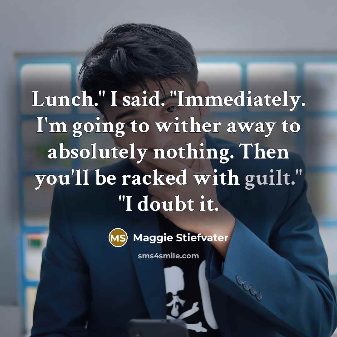 “Lunch." I said. "Immediately. I'm going to wither away to…” quote by Maggie Stiefvater