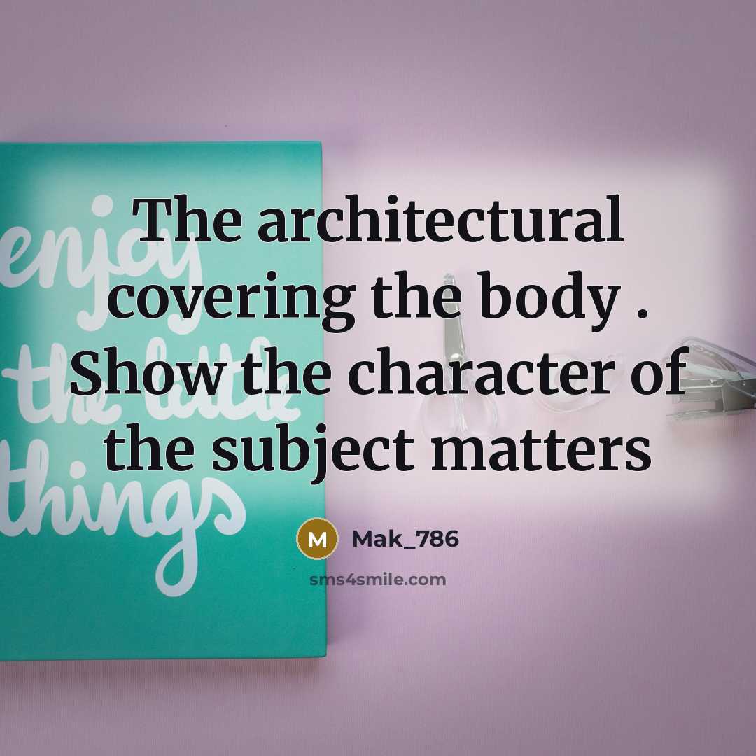 “The architectural covering the body . Show the character of…” quote by Mak_786