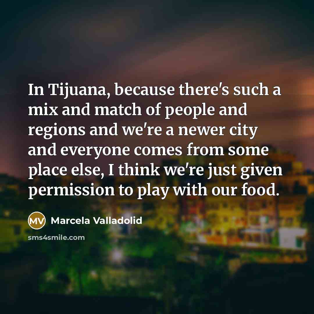 “In Tijuana, because there's such a mix and match of…” quote by Marcela Valladolid