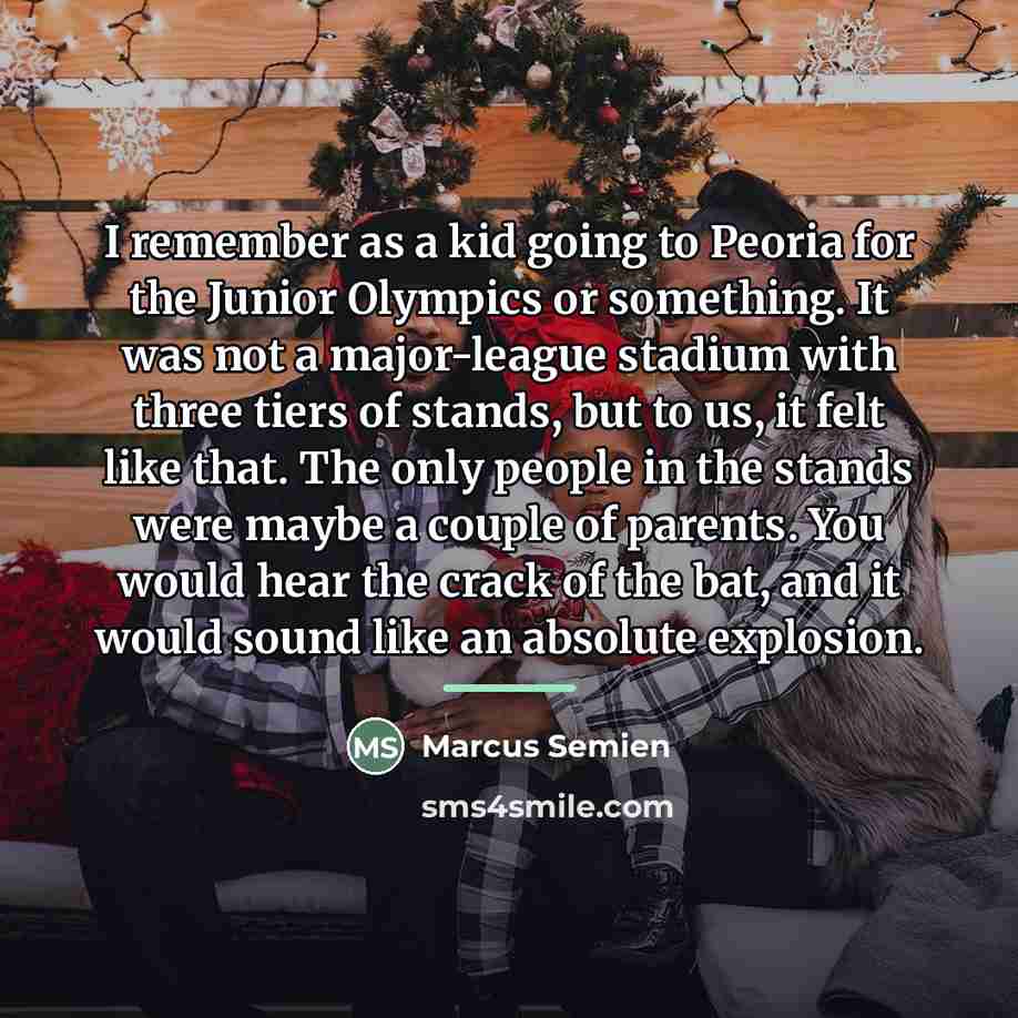 “I remember as a kid going to Peoria for the…” quote by Marcus Semien