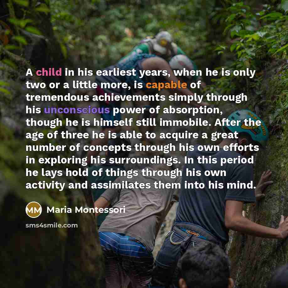 “A child in his earliest years, when he is only…” quote by Maria Montessori