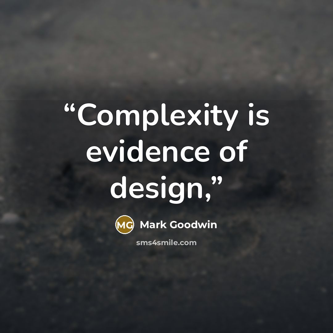 “Complexity is evidence of design,” quote by Mark Goodwin