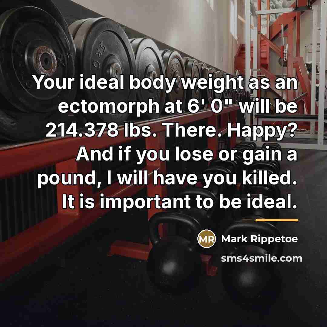 “Your ideal body weight as an ectomorph at 6' 0"…” quote by Mark Rippetoe