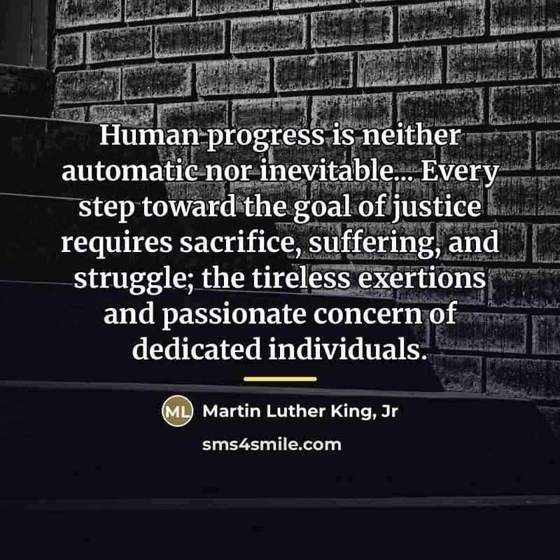 “Human progress is neither automatic nor inevitable... Every step toward…” quote by Martin Luther King, Jr