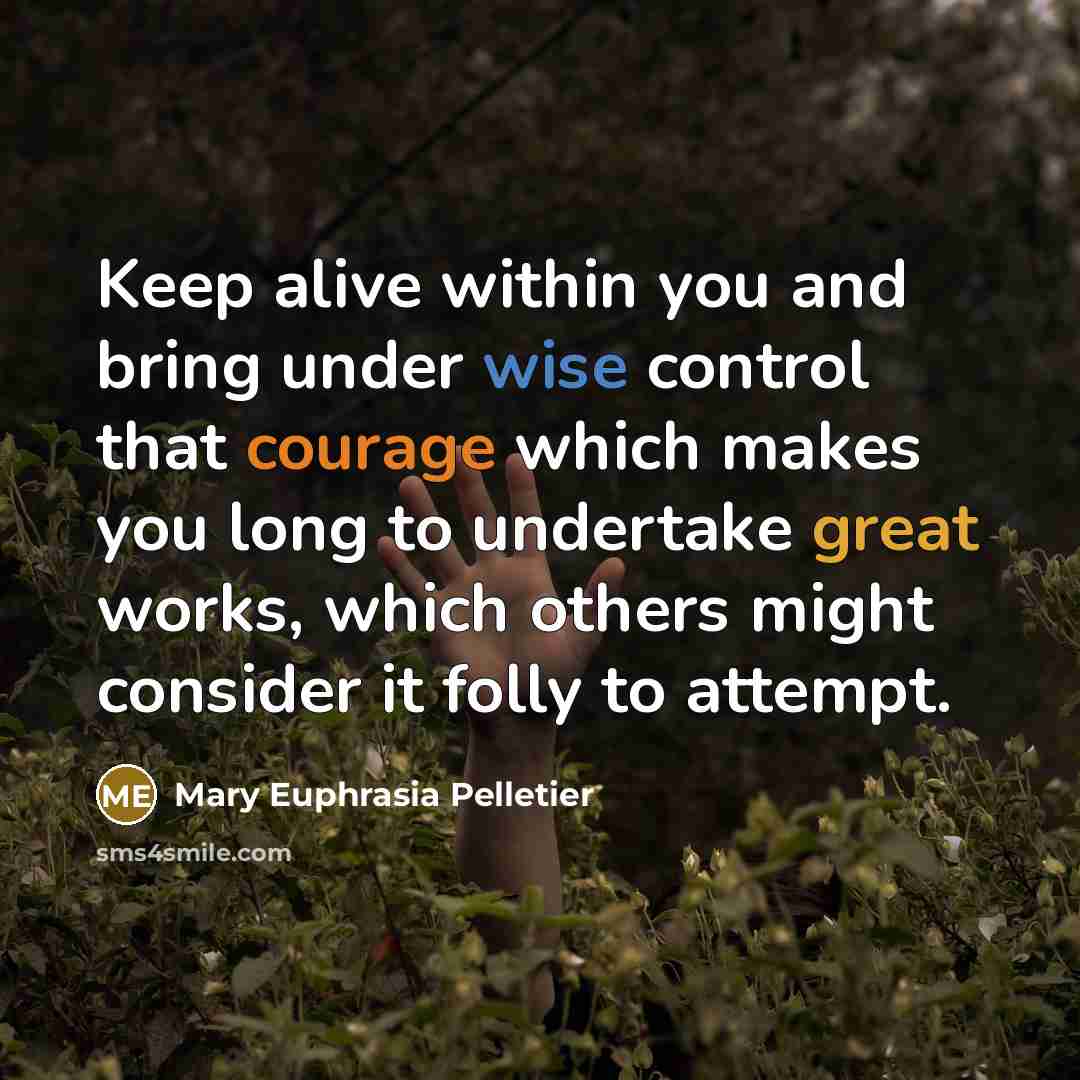 “Keep alive within you and bring under wise control that…” quote by Mary Euphrasia Pelletier