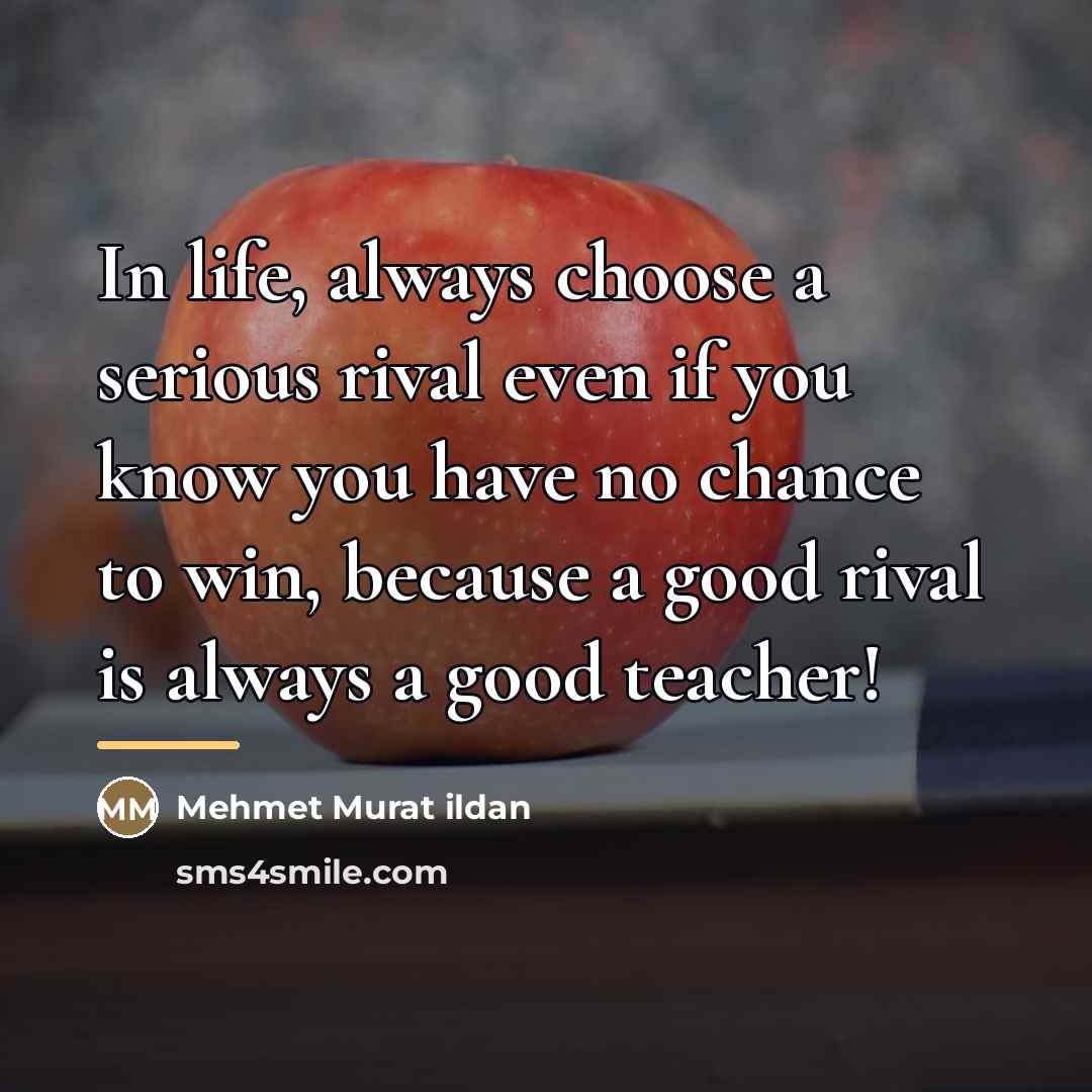 “In life, always choose a serious rival even if you…” quote by Mehmet Murat Ildan