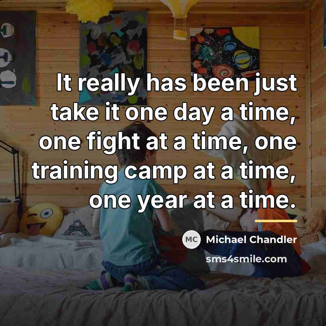 “It really has been just take it one day a…” quote by Michael Chandler