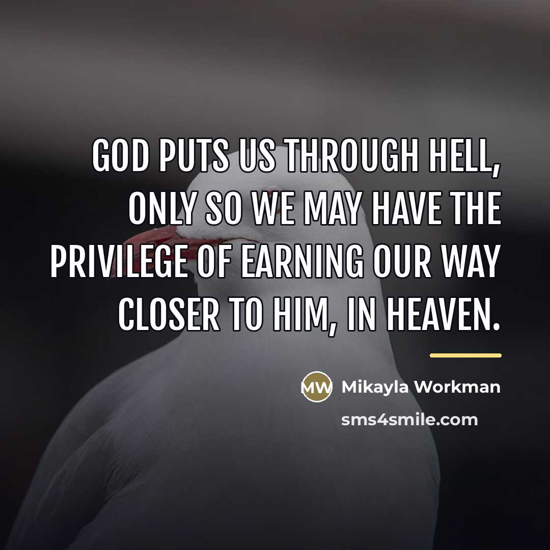 “God puts us through hell, only so we may have…” quote by Mikayla Workman
