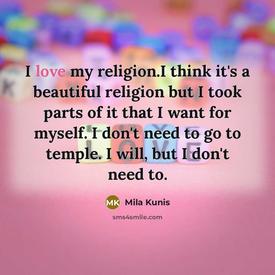“I love my religion.I think it's a beautiful religion but…” quote by Mila Kunis