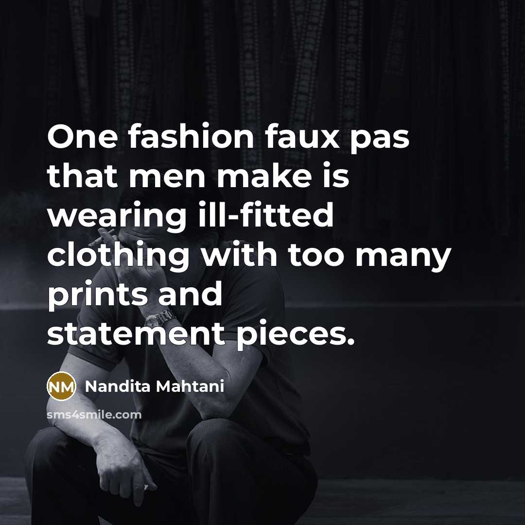 “One fashion faux pas that men make is wearing ill-fitted…” quote by Nandita Mahtani
