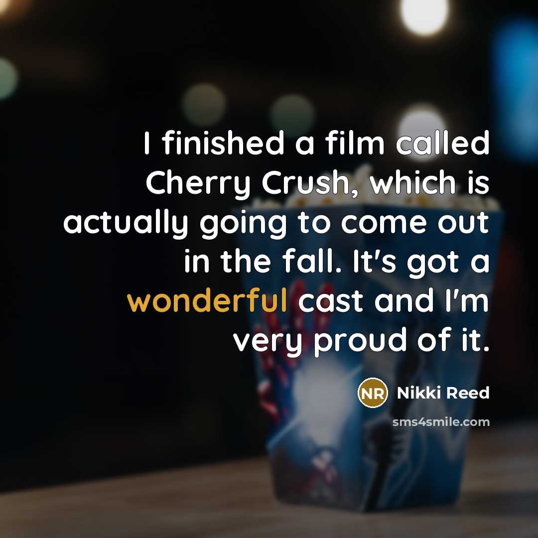 “I finished a film called Cherry Crush, which is actually…” quote by Nikki Reed