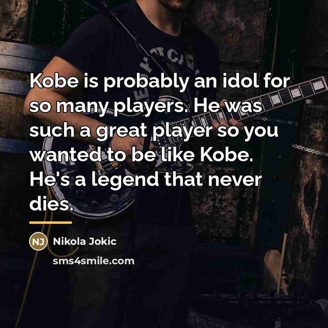 “Kobe is probably an idol for so many players. He…” quote by Nikola Jokic