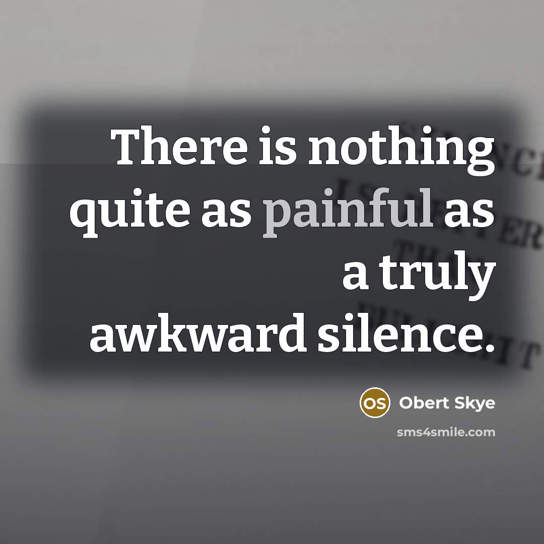 “There is nothing quite as painful as a truly awkward…” quote by Obert Skye