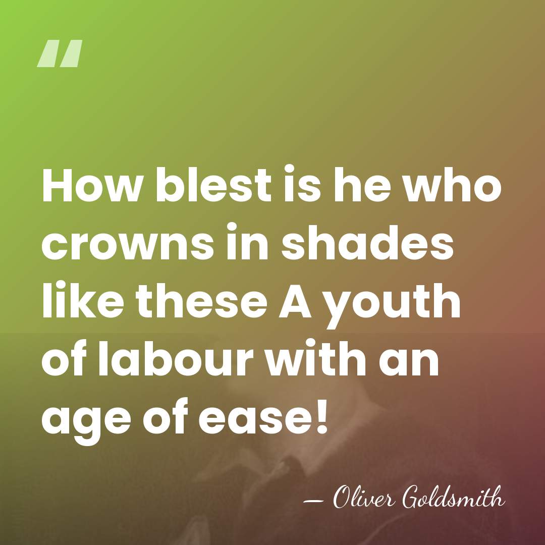 How blest is he who crowns in shades like these A youth&hellip; - Oliver Goldsmith