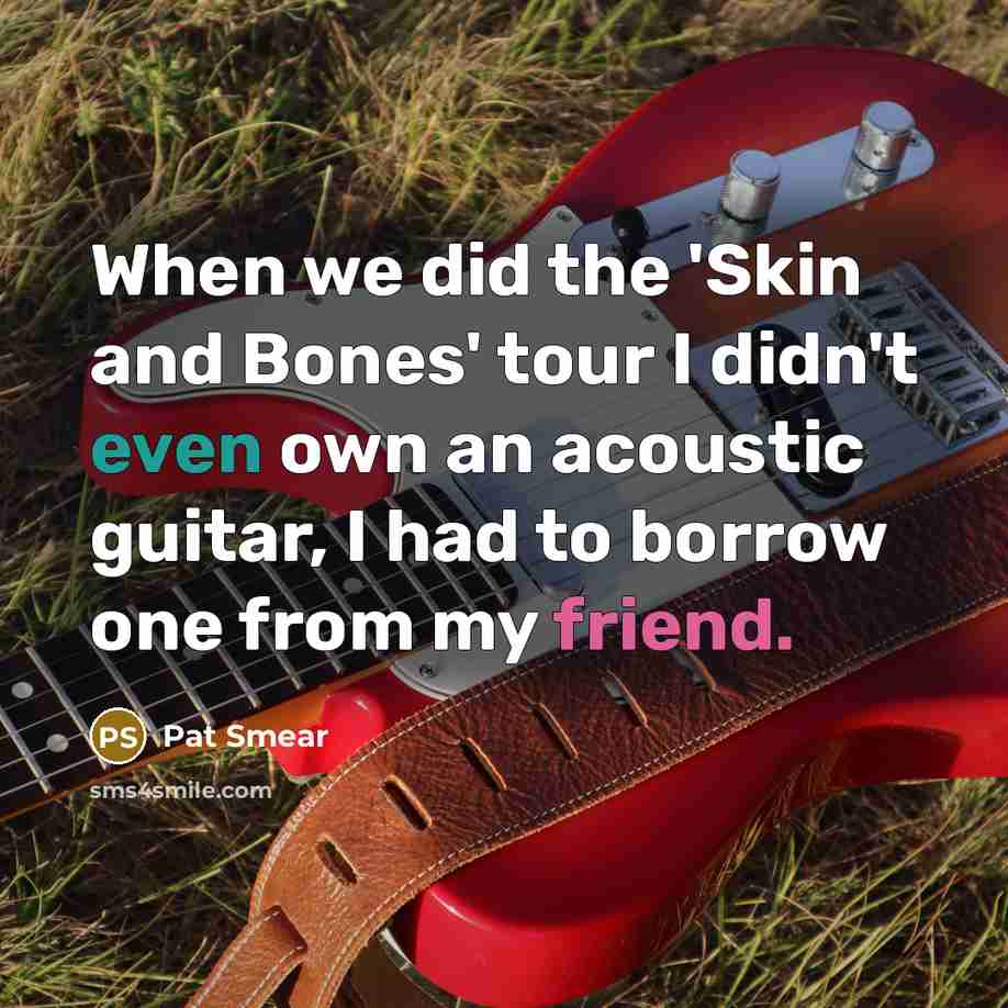 “When we did the 'Skin and Bones' tour I didn't…” quote by Pat Smear