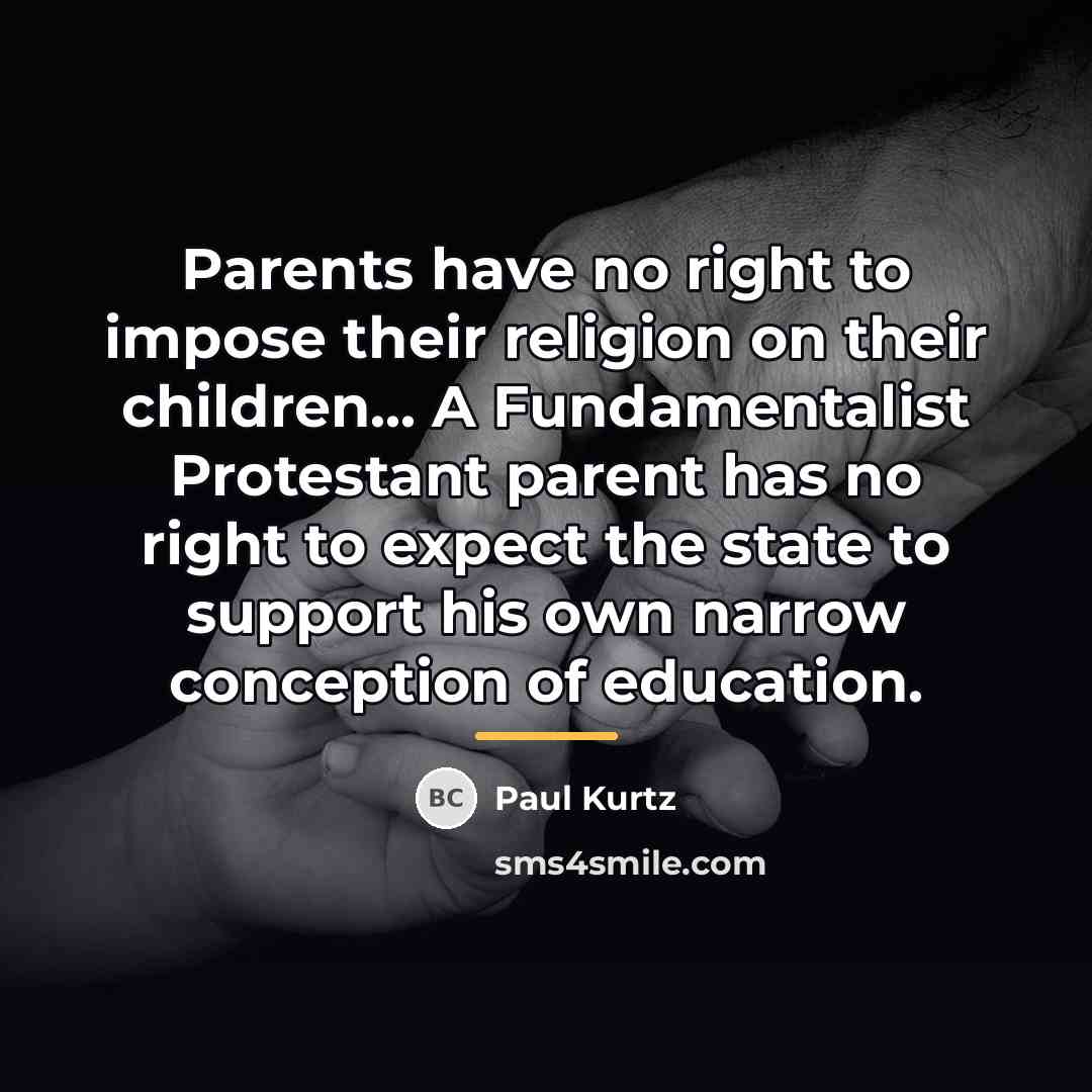 “Parents have no right to impose their religion on their…” quote by Paul Kurtz
