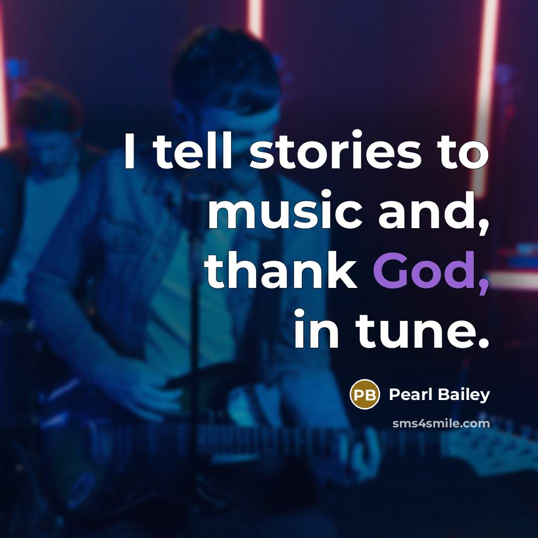 “I tell stories to music and, thank God, in tune.…” quote by Pearl Bailey