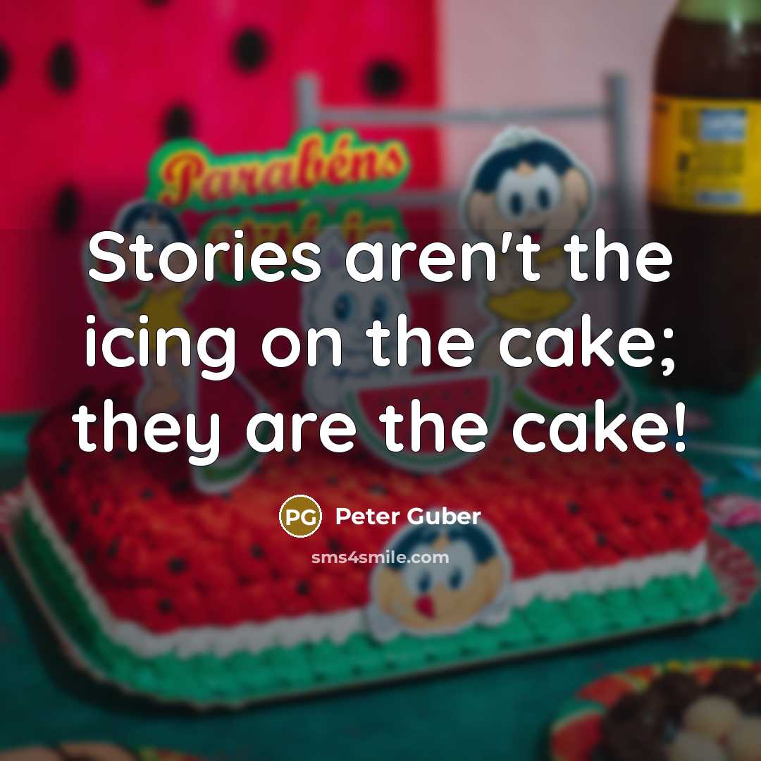 “Stories aren't the icing on the cake; they are the…” quote by Peter Guber