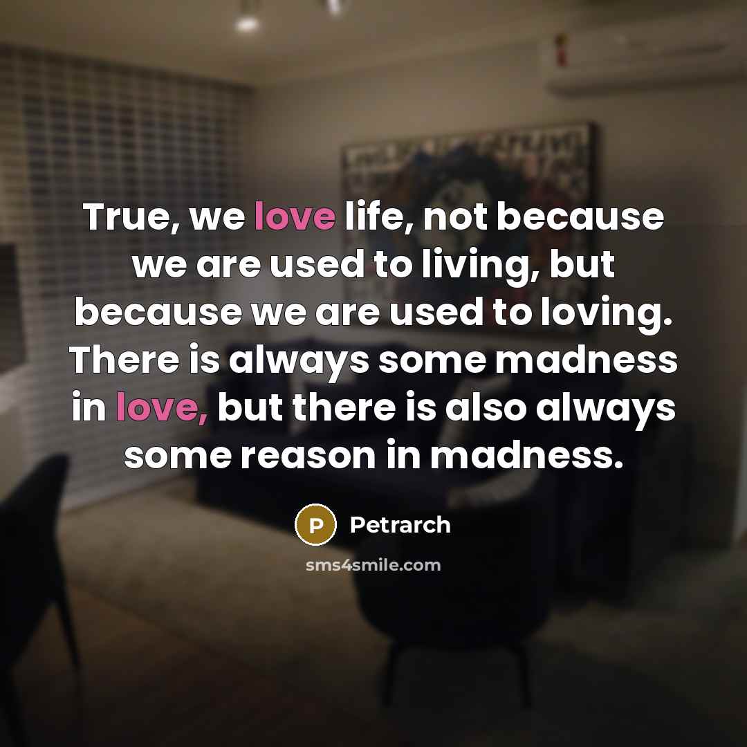 “True, we love life, not because we are used to…” quote by Petrarch