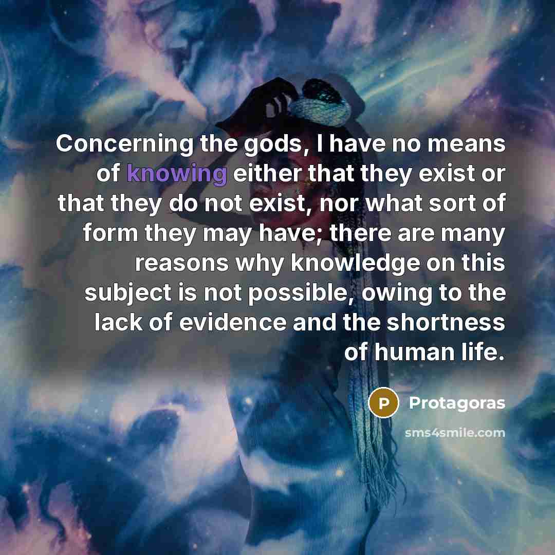 “Concerning the gods, I have no means of knowing either…” quote by Protagoras