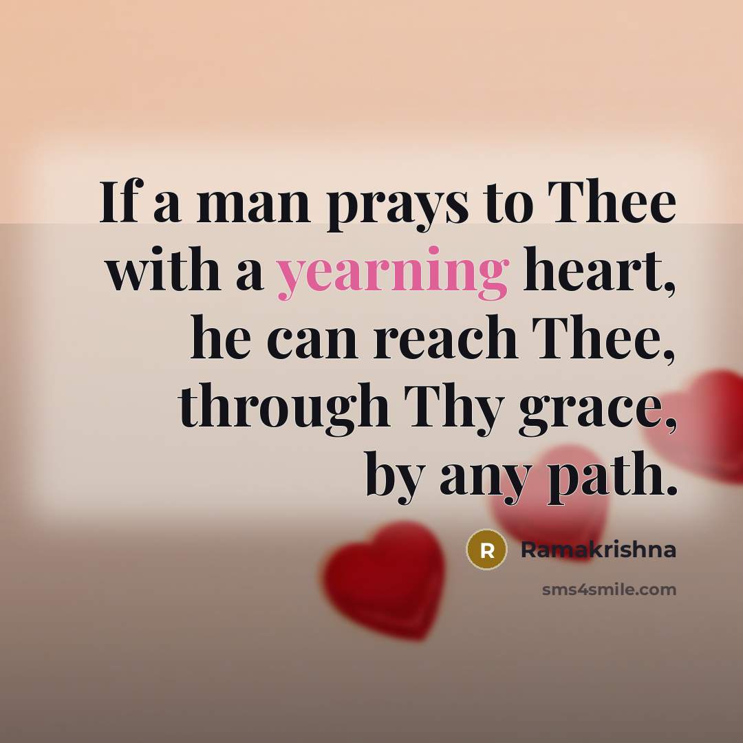 “If a man prays to Thee with a yearning heart,…” quote by Ramakrishna