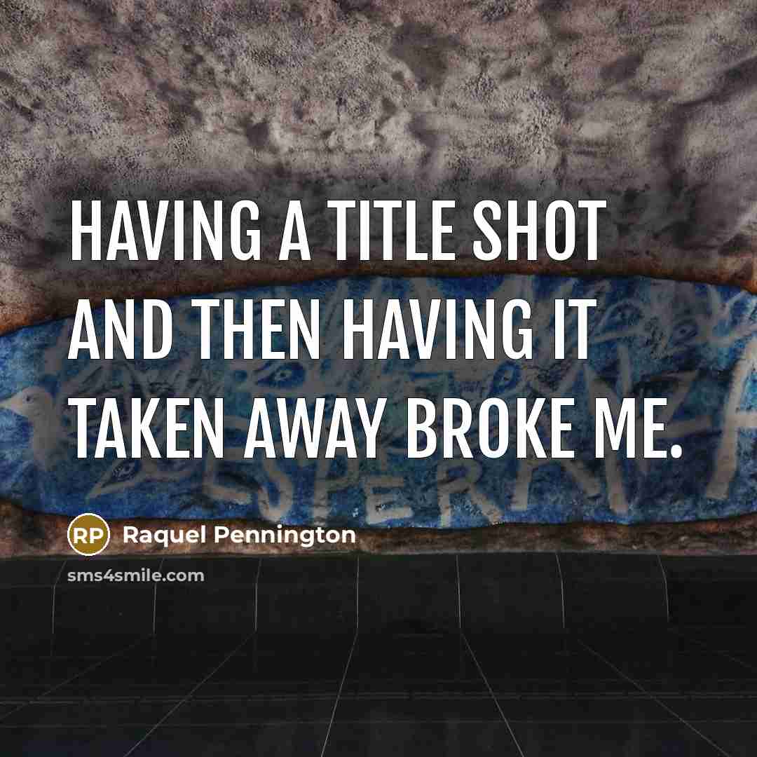 “Having a title shot and then having it taken away…” quote by Raquel Pennington